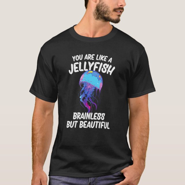 You are like a Jellyfish_4 T-Shirt (Front)