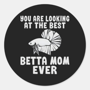 You Are Looking At The Best Betta Mum Ever Betta M Classic Round Sticker