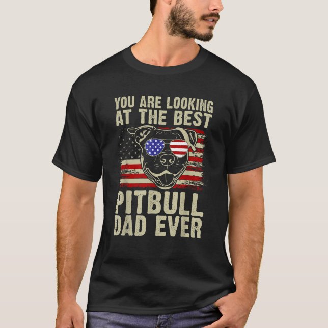You are Looking at the best Pitbull Dad Ever Pitbu T-Shirt (Front)