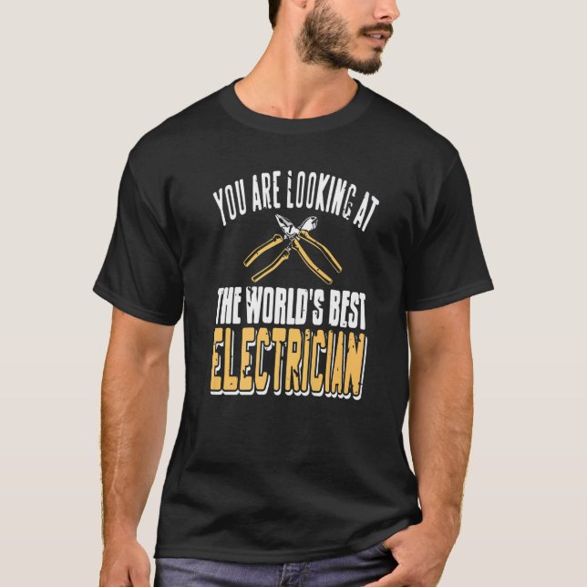 You Are Looking At The World's Best Electrician Co T-Shirt (Front)