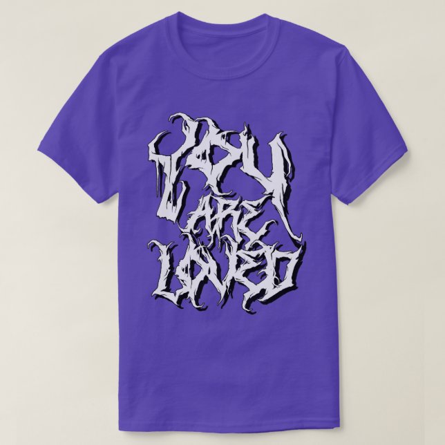 You are loved death metal font positive message T-Shirt (Design Front)