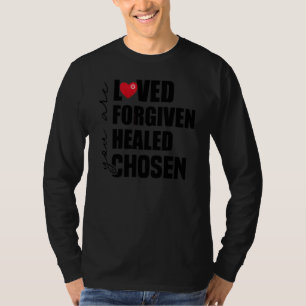 You Are Loved Forgiven Healed Chosen T-Shirt