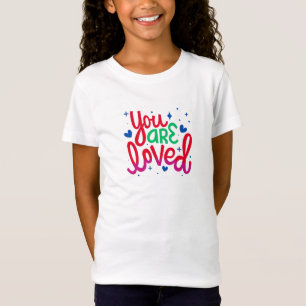 You Are Loved: Heartfelt Reminder T-Shirt
