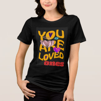 You Are Loved Ones – Inspirational Typography  Tri-Blend Shirt