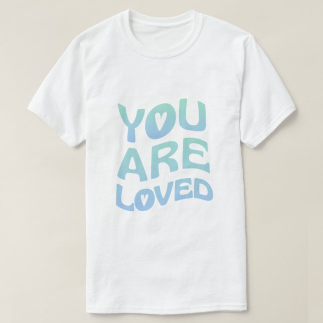 You Are Loved T-Shirt (Design Front)