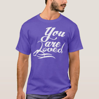 You are loved T-Shirt