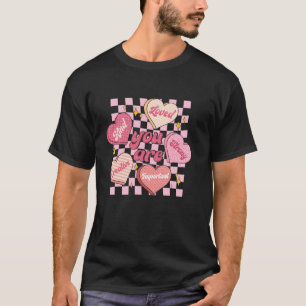You Are Loved Worthy Enough Candy Heart Teacher Va T-Shirt