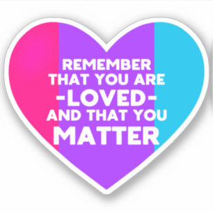 You are loved You matter (Androgyne flag heart)