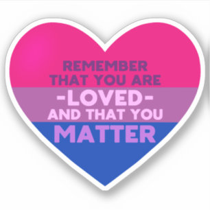 You are loved You matter (Bisexual flag heart)