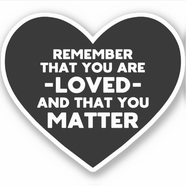 You are loved You matter (Black heart) (Front)