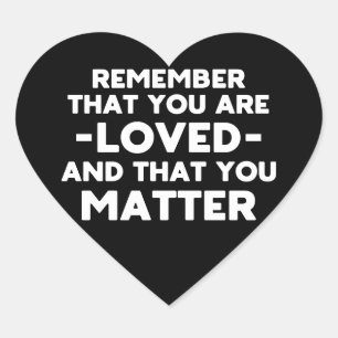 You are loved You matter (Black heart) Heart Sticker