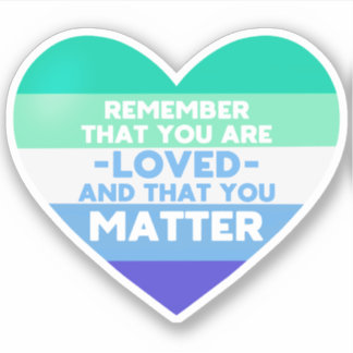 You are loved You matter (Gay man flag heart)