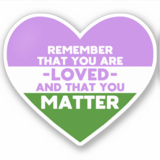 You are loved You matter (Genderqueer flag heart)