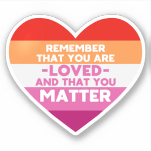 You are loved You matter (Lesbian flag heart)