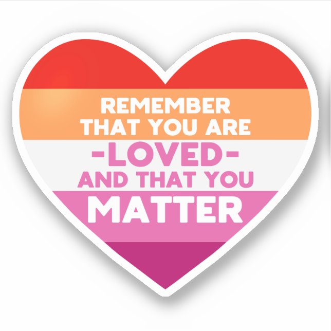 You are loved You matter (Lesbian flag heart) (Front)