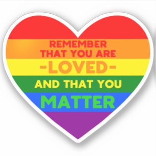 You are loved You matter (LGBT flag heart)