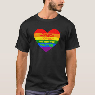 You are loved You matter (LGBT flag heart) T-Shirt