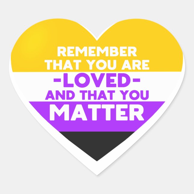 You are loved You matter (Nonbinary flag heart) Heart Sticker (Front)