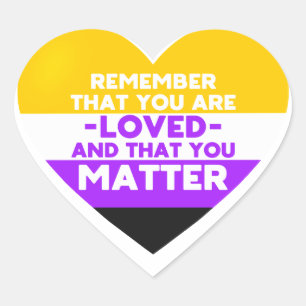 You are loved You matter (Nonbinary flag heart) Heart Sticker