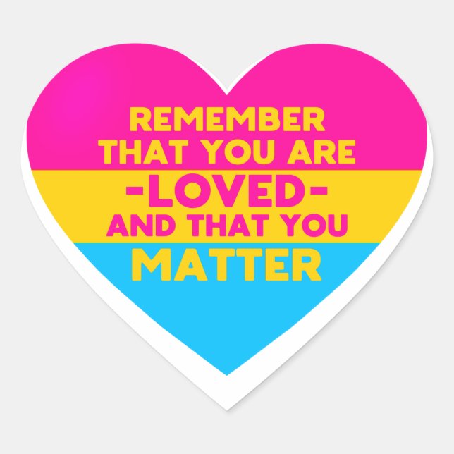 You are loved You matter (Pansexual flag heart) Heart Sticker (Front)