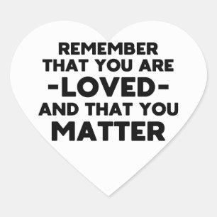 You are loved You matter (White heart) Heart Sticker