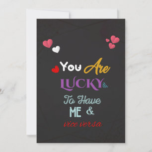 you are lucky to have me vice versa funny love invitation