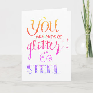 "You Are Made of Glitter and Steel" Greeting Card