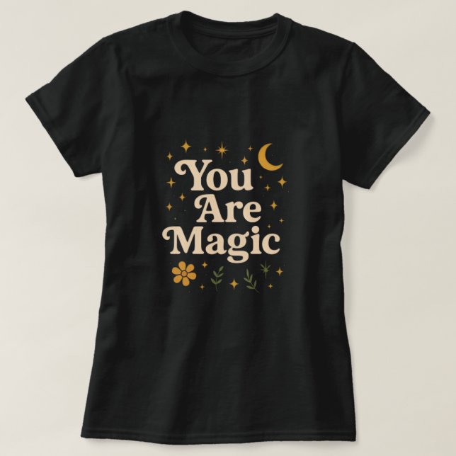 You Are Magic - Inspirational Star Design with Pos T-Shirt (Design Front)