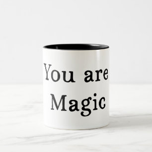You Are Magic Mug - Quote Coffee Mug Gift