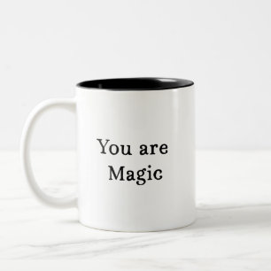 You Are Magic Mug - Quote Coffee Mug Gift