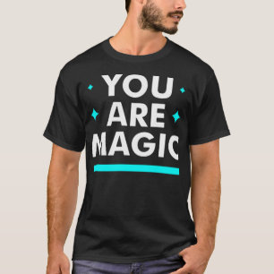 You are magic T-Shirt