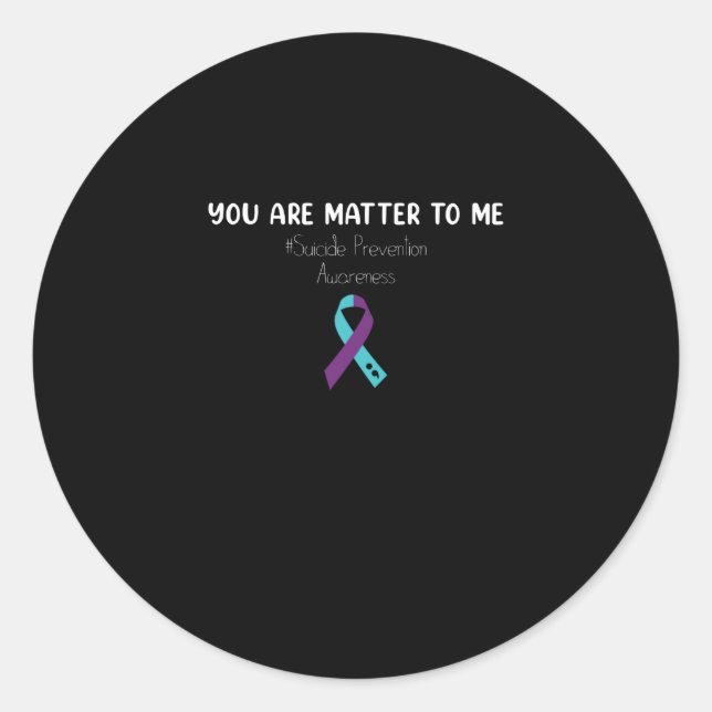 You Are Matter To Me Suicide Prevention Awareness Classic Round Sticker (Front)