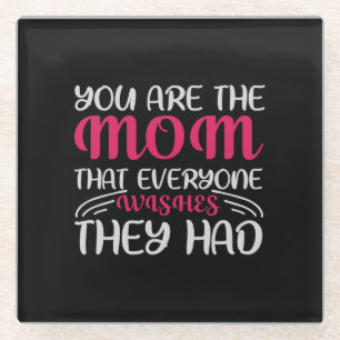 you are mom that everyone wishes they had glass coaster