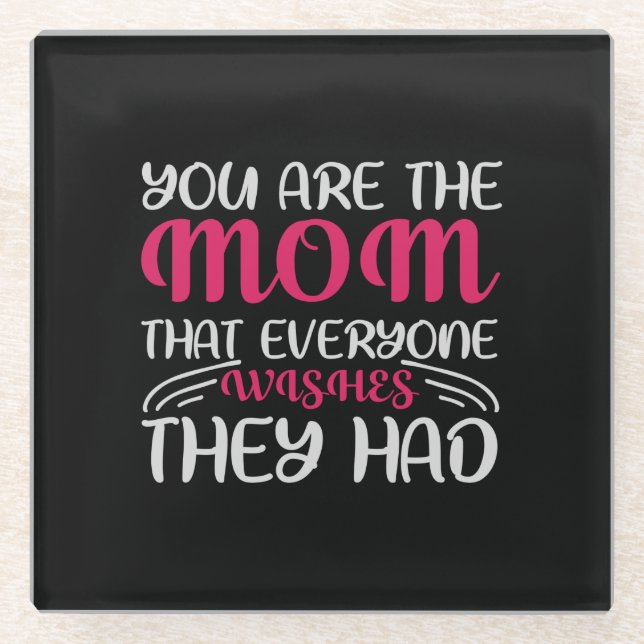 you are mom that everyone wishes they had glass coaster (Front)