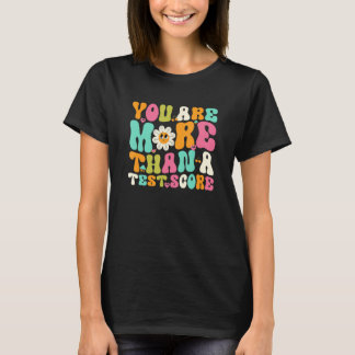 You Are More Than A Test Score Groovy Motivation 1 T-Shirt