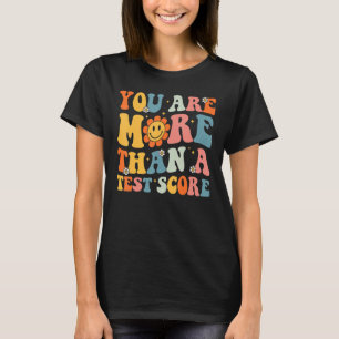 You Are More Than A Test Score Groovy Teacher Test T-Shirt