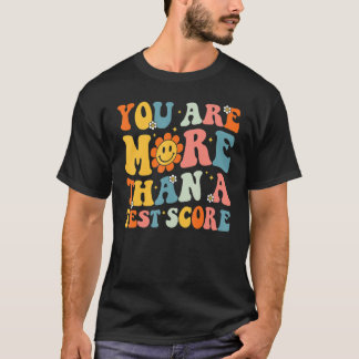 You Are More Than A Test Score Groovy Teacher Test T-Shirt