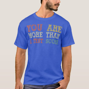 You Are More Than A Test Score idea for test day 2 T-Shirt