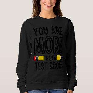 You Are More Than A Test Score Teacher Test Day 1 Sweatshirt