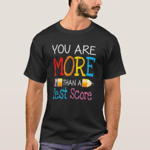 You Are More Than A Test Score Teacher Test Day 1 T-Shirt