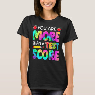 You Are More Than A Test Score Teacher Test Day Co T-Shirt