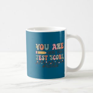 You Are More Than A Test Score Teacher Test Day Mo Coffee Mug