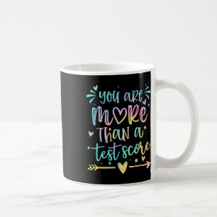 You Are More Than A Test Score Teacher Test Day St Coffee Mug