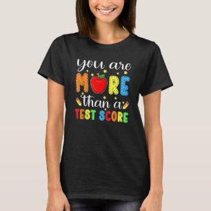 You Are More Than A Test Score Teacher Testing Day T-Shirt