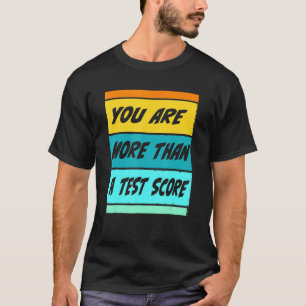 You Are More Than A Test Score Teacher Testing Tes T-Shirt