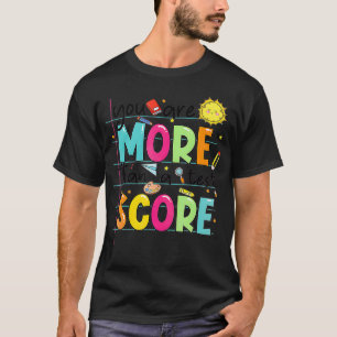 You Are More Than A Test Score Teacher Testing Tes T-Shirt