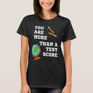 You Are More Than A Test Score Test Day Teacher Ed T-Shirt