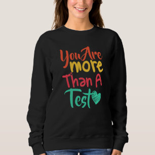 You Are More Than A Test Score Test Day Teacher Sweatshirt