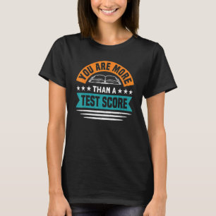 You Are More Than A Test Score Test Day Teacher T-Shirt