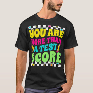 You Are More Than a Test Score Test Day Teacher Te T-Shirt